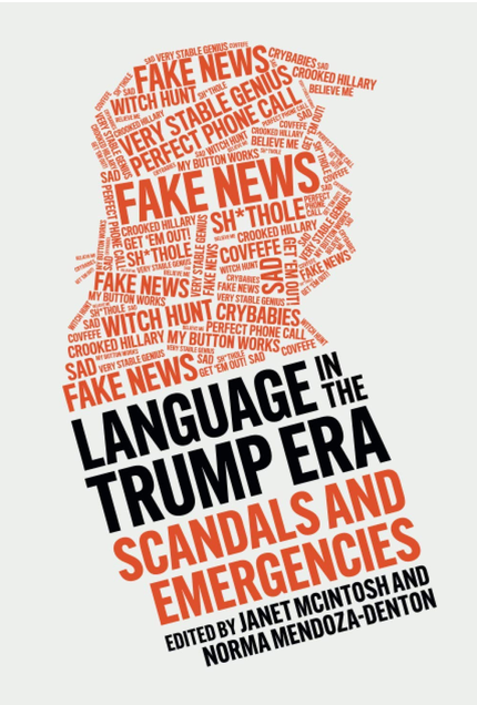 Cover Image of "Language in the Trump Era: Scandals and Emergencies" edited by J. McIntosh and "N. Mendoza-Denton